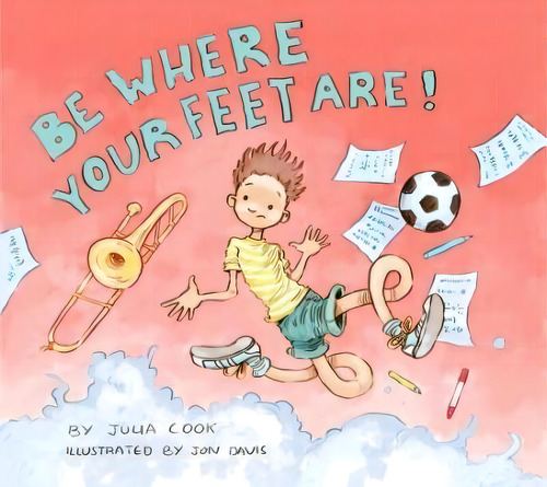 Be Where Your Feet Are!, De Julia Cook. Editorial National Center For Youth Issues, Tapa Blanda En Inglés