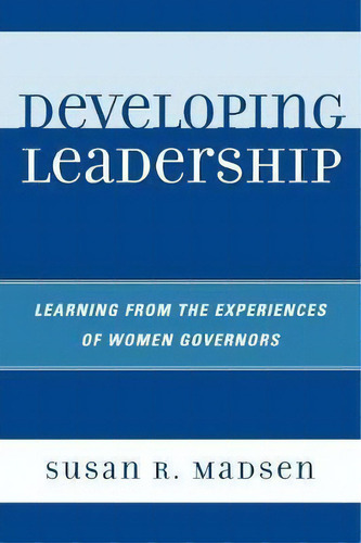 Developing Leadership: Learning From The Experiences Of Women Governors, De Susan R. Madsen., Vol. 1. Editorial University Press America, Tapa Blanda En Inglés