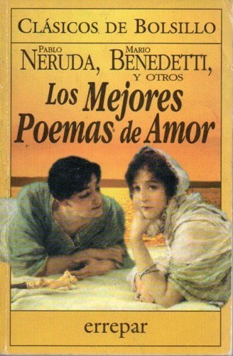 Los Mejores Poemas De Amor Neruda Benedetti 
