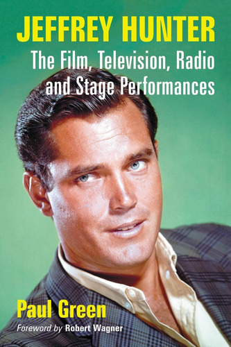 Libro: Jeffrey Hunter: The Film, Television, Radio And Stage