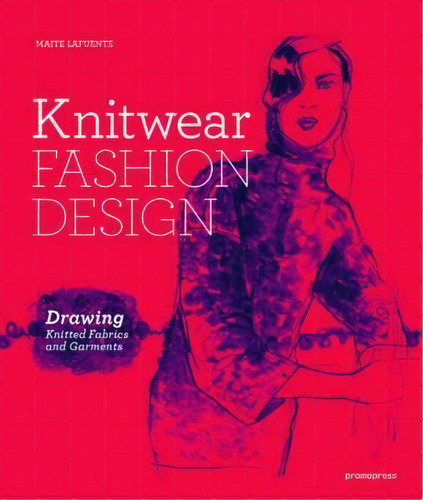 Knitwear Fashion Design: Drawing Knitted Fabrics And Garments, De Maite Lafuente. Editorial Promopress, Tapa Blanda En Inglés