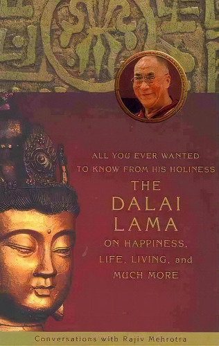 All You Ever Wanted To Know From His Holiness The Dalai Lama On Happiness, Life, Living, And Much..., De Rajiv Mehrotra. Editorial Hay House, Tapa Blanda En Inglés
