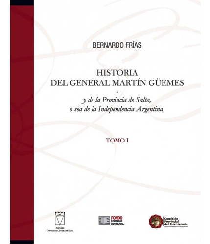 Historia Del General Martin Güemes. Tomo I - Frías, Bernardo