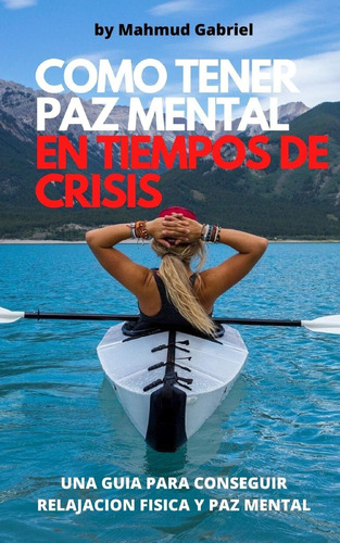 Libro: Como Tener Paz Mental En Tiempos De Crisis: Una Guia