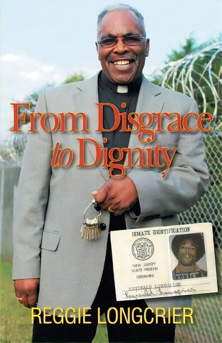 From Disgrace To Dignity, De Reggie Longcrier., Vol. 1. Editorial Christian Faith Publishing, Inc., Tapa Blanda En Inglés