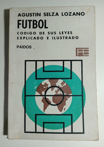 Fútbol: Codigo Y Leyes Explicado E Ilustrado,agustín Selza