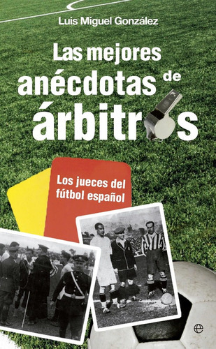 LAS MEJORES ANÉCDOTAS DE LOS ÁRBITROS, de González, Luis Miguel. Editorial ESFERA DE LOS LIBROS en español