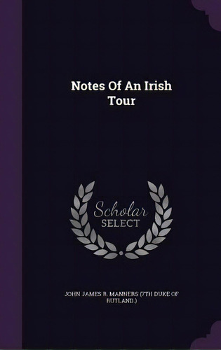 Notes Of An Irish Tour, De John James R. Manners (7th Duke Of Rutla. Editorial Palala Pr, Tapa Dura En Inglés
