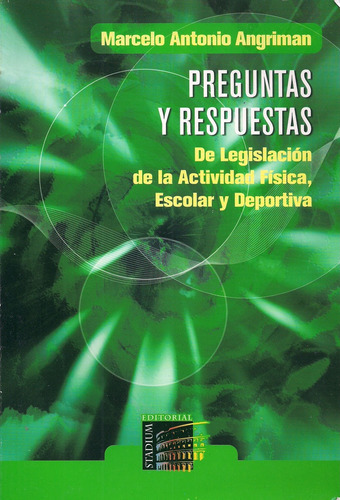 Preguntas Y Respuestas De Legislación De La Actividad Fisica, Escolar Y Deportiva, De Angriman Marcelo Antonio., Vol. Volumen Unico. Editorial Stadium, Tapa Blanda, Edición 1 En Español