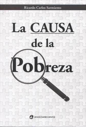 La Causa De La Pobreza - Ricardo Carlos Sarmiento, De Ricardo Carlos Sarmiento. Editorial De Los Cuatro Vientos En Español