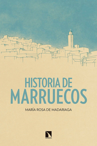 Historia De Marruecos, De De Madariaga Álvarez-prida, María Rosa. Editorial Los Libros De La Catarata, Tapa Blanda En Español