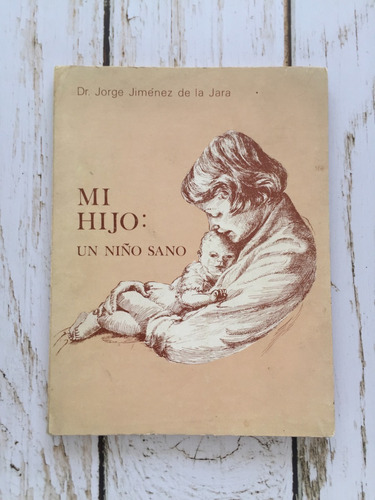 Mi Hijo: Un Niño Sano / Dr. Jorge Jimenez De La Jara