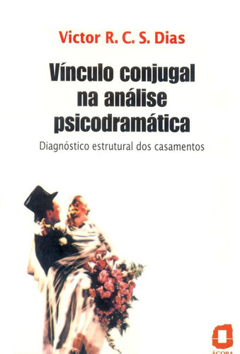 Vínculo conjugal na análise psicodramática: diagnóstico estrutural dos casamentos, de Dias,Victor R.c.silva.. Editora Summus Editorial Ltda., capa mole, edição 2 em português, 2000