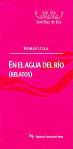 En El Agua Del Rio (relatos) (semillas D - Ulla Noemi (libr