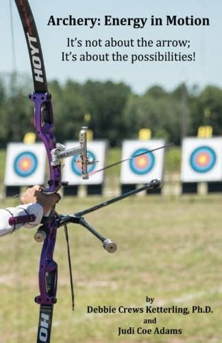 Libro: Archery: Energy In Motion: It S Not About The Arrow,