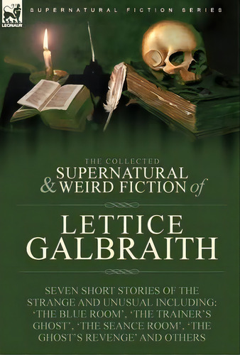 The Collected Supernatural And Weird Fiction Of Lettice Galbraith : Seven Short Stories Of The St..., De Lettice Galbraith. Editorial Leonaur Ltd En Inglés