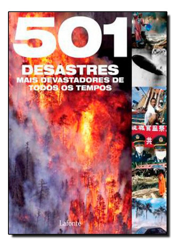 501 Desastres Mais Devastadores De Todos Os Tempos, De Vários. Editora Lafonte Em Português