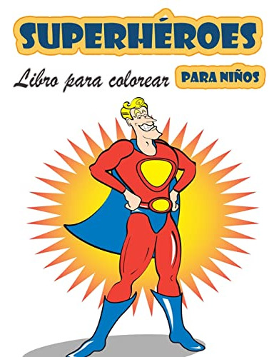 Libro Para Colorear De Superheroes Para Ninos De 4 A 8 Anos