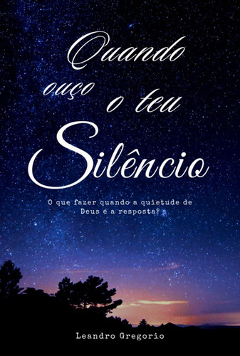 Quando Ouço Teu Silêncio: O Que Fazer Quando A Quietude De Deus É A Resposta?, De Quando Ouço O Teu Silêncio. Série Não Aplicável Editora Clube De Autores, Capa Mole, Edição 1 Em Português, 2022