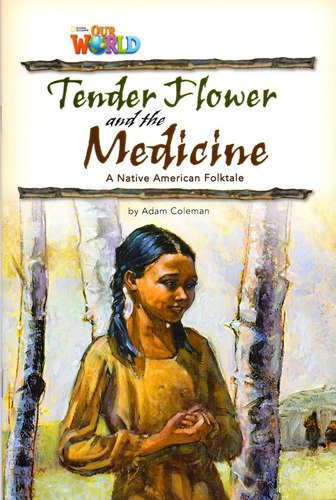Our World 4 - Reader 4: Tender Flower and the Medicine: Based on a Native American Folktale, de Coleman, Adam. Editora Cengage Learning Edições Ltda. em inglês, 2012