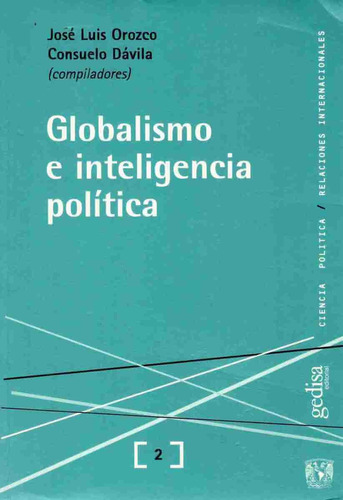Globalismo e inteligencia política, de Orozco, José Luis. Serie Ciencia Política Editorial Gedisa en español, 2015