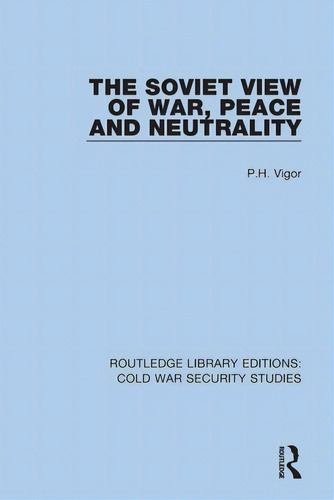 The Soviet View Of War, Peace And Neutrality, De Vigor. Editorial Routledge, Tapa Blanda En Inglés