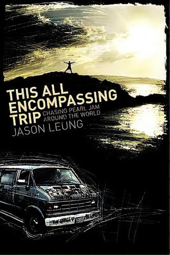 This All Encompassing Trip (chasing Pearl Jam Around The World), De Jason Leung. Editorial Infinitum, Tapa Blanda En Inglés