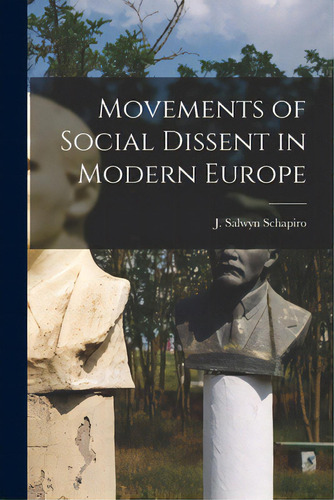 Movements Of Social Dissent In Modern Europe, De Schapiro, J. Salwyn (jacob Salwyn) 1.. Editorial Hassell Street Pr, Tapa Blanda En Inglés