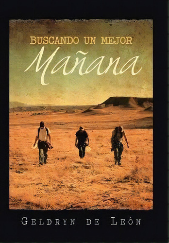 Buscando Un Mejor Manana, De Geldryn De Leon. Editorial Palibrio, Tapa Dura En Español