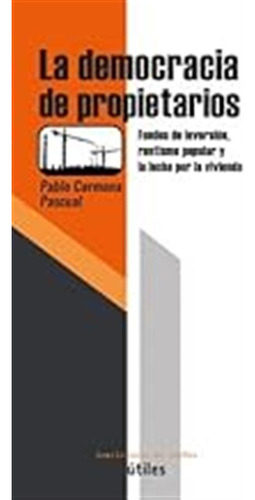 La Democracia De Propietarios: Fondos De Inversión, Rentismo