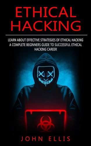 Ethical Hacking: Learn About Effective Strategies Of Ethical