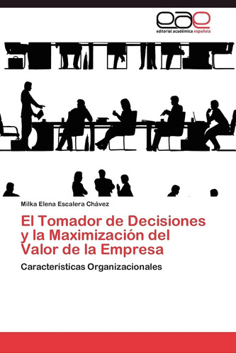 Libro: El Tomador De Decisiones Y La Maximización Del Valor