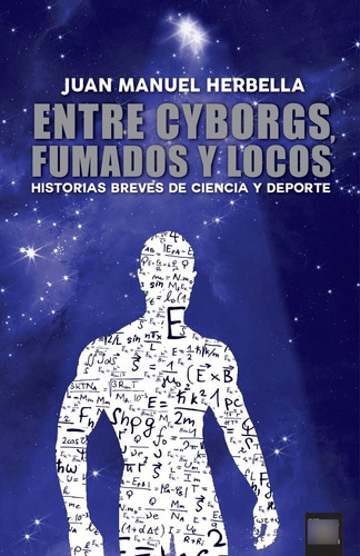 Entre Cyborgs Fumados Y Locos - Juan Manuel Herbella