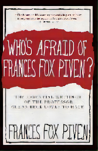 Who's Afraid Of Frances Fox Piven : The Essential Writings Of The Professor Glen Beck Loves To Hate, De Frances Fox Piven. Editorial The New Press, Tapa Blanda En Inglés