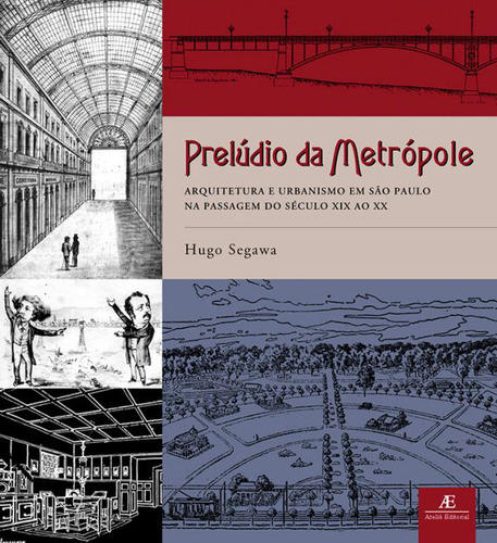 Livro Prelúdio Da Metrópole: Arquitetura E Urbanismo Em São Paulo Passagem Do Século Xix Ao Xx, De Segawa, Hugo. Editora Ateliê Editorial, Capa Mole Em Português, 2004