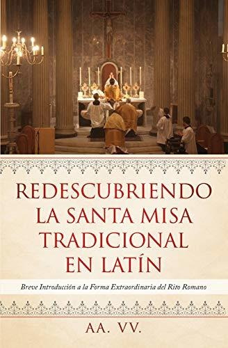 Libro : Redescubriendo La Santa Misa Tradicional En Latin..