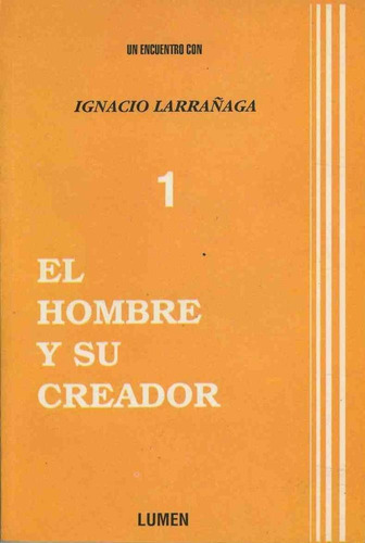 El Hombre Y Su Creador, De Larrañaga, Ignacio.. Editorial Lumen, Tapa Pasta Blanda En Español