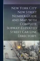 Comprar New York City New Street Number Guide And Map, With Complete Subway-elevated Street Car Line Dire..., De Anonymous. Editorial Legare Street Pr, Tapa Blanda En Inglés