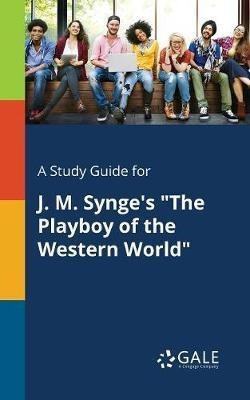 A Study Guide For J. M. Synge's The Playboy Of The Wester...