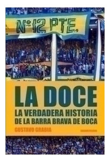 Libro Doce La Verdadera Historia De La Barra Brava De Boca (