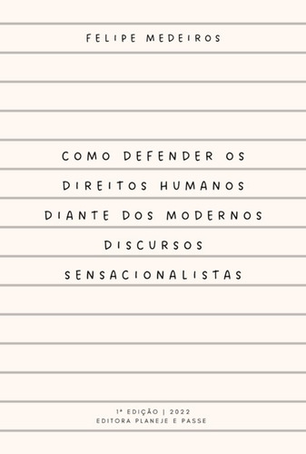 Como Defender Os Direitos Humanos Diante Dos Modernos Discursos Sensacionalistas, De Felipe Medeiros. Série Não Aplicável, Vol. 1. Editora Clube De Autores, Capa Mole, Edição 1 Em Português, 2022