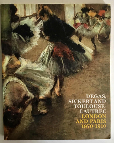 Degas, Sicker And Tolouse-loutrec , Tate Modern