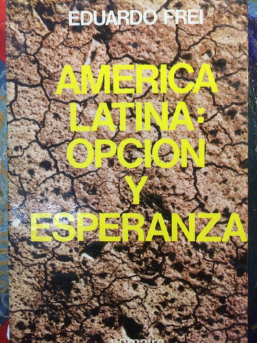 América Latina: Opción Y Esperanza - Eduardo Frei Montalva
