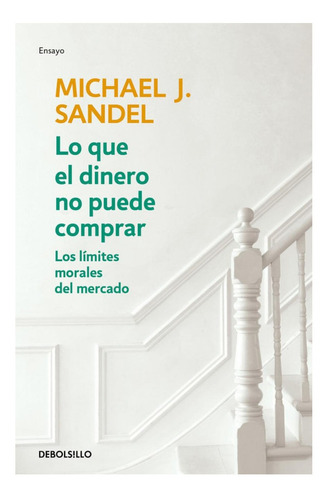 Libro: Lo Que El Dinero No Puede Comprar. Sandel, Michael J.