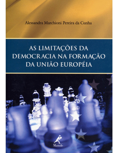 As limitações da democracia na formação da União Europeia, de Cunha, Alessandra Marchioni Pereira da. Editora Manole LTDA, capa mole em português, 2004