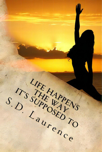 Life Happens The Way It's Supposed To, De Laurence, S. D.. Editorial Createspace, Tapa Blanda En Inglés
