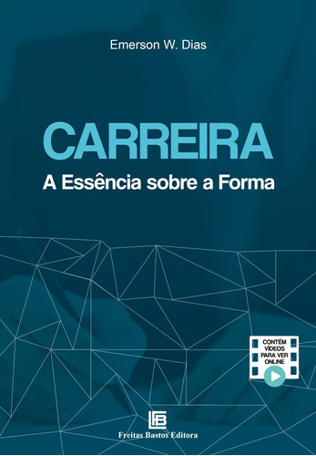 Carreira: A Essência Sobre a Forma, de Dias, Emerson W.. Editora Freitas Bastos, capa mole em português, 2022