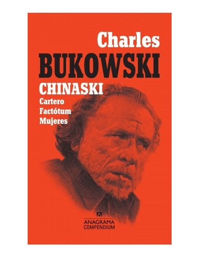 Chinaski: Cartero. Factótum. Mujeres. Anagrama Compendium