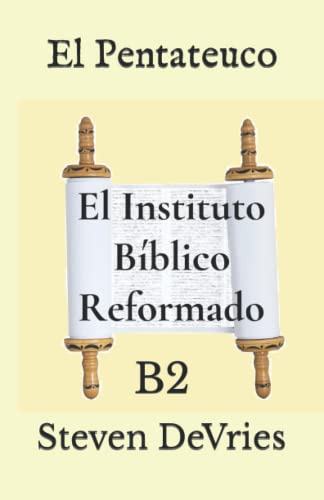 El Pentateuco: B2 -el Instituto Biblico Reformado Nivel 1-