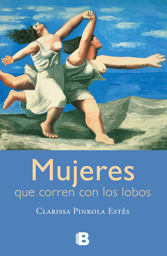 MUJERES QUE CORREN CON LOS LOBOS, de Estés, Clarissa Pinkola. Serie No ficción Editorial Ediciones B, tapa blanda en español, 2017